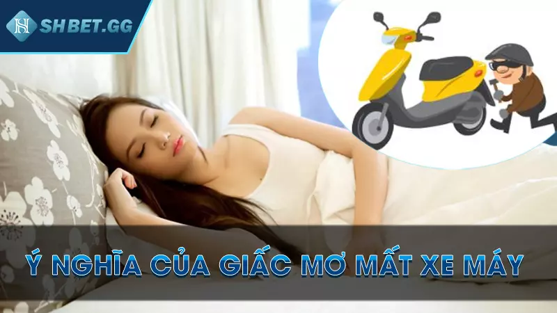 Mơ mất xe máy đánh đề con gì? Xem ngay sổ mơ từ cao thủ 6 Ý nghĩa của giấc mơ mất xe máy