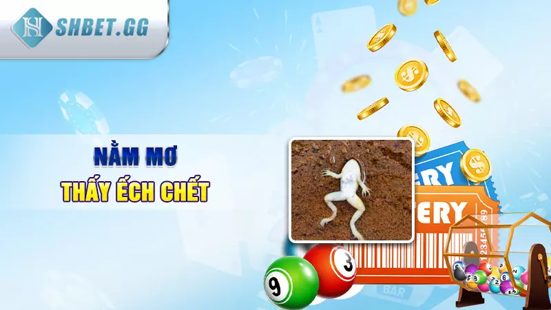 Giải mã giấc mơ thấy con ếch đánh đề số mấy 5 Nằm mơ thấy ếch chết
